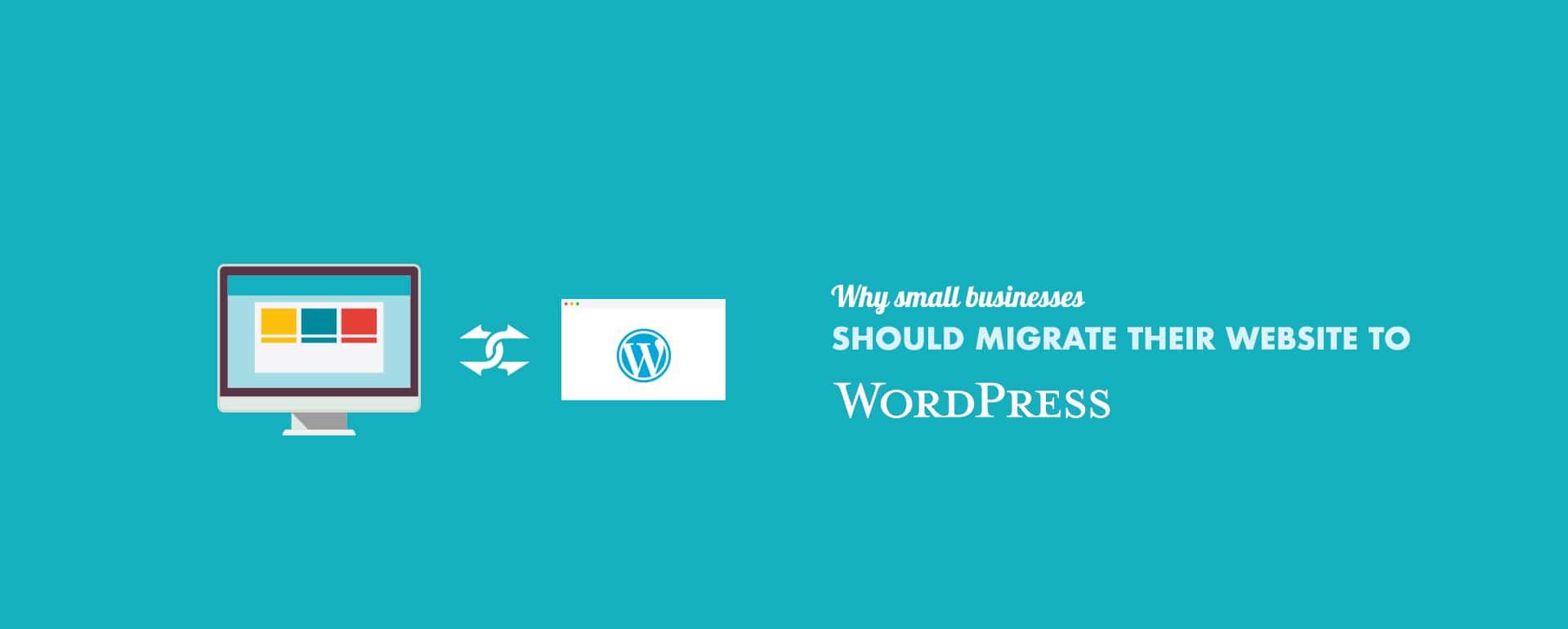Why Small Businesses Should Migrate Website to WordPress